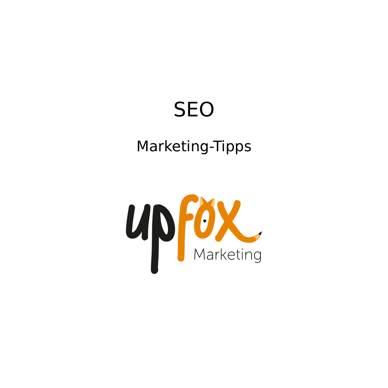 Text: SEO - Marketing-Tipps. Upfox Marketing