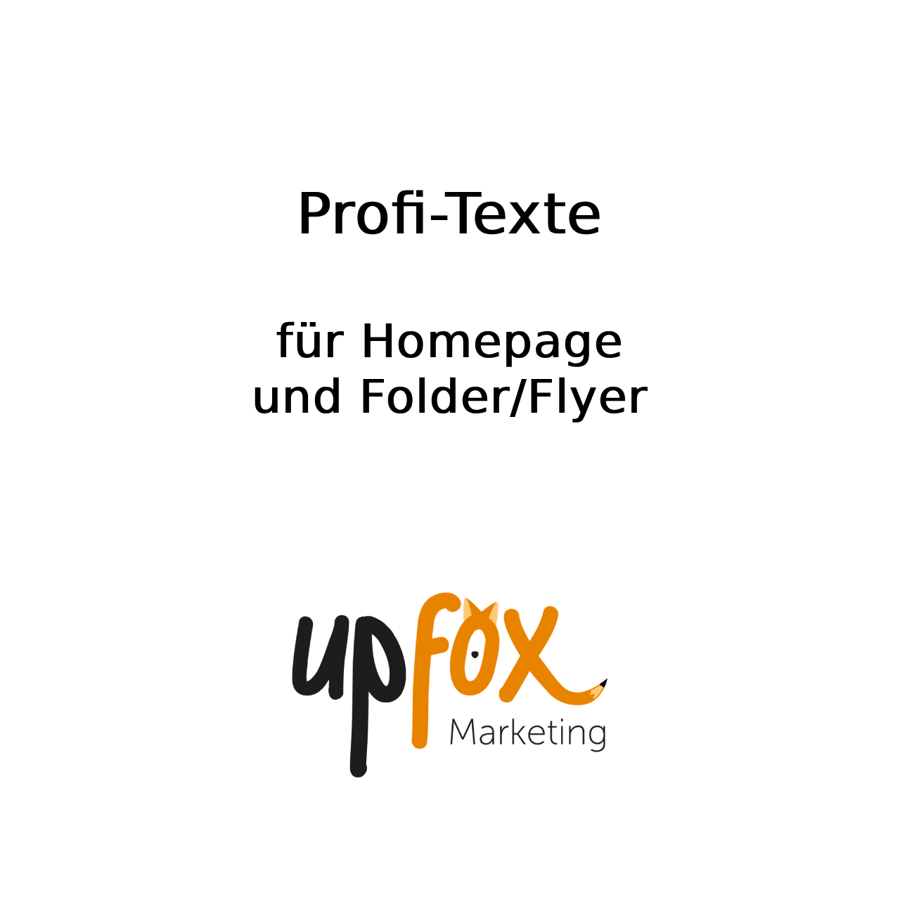 Text: Profi-Texte für Homepage und Folder/Flyer. Upfox Marketing