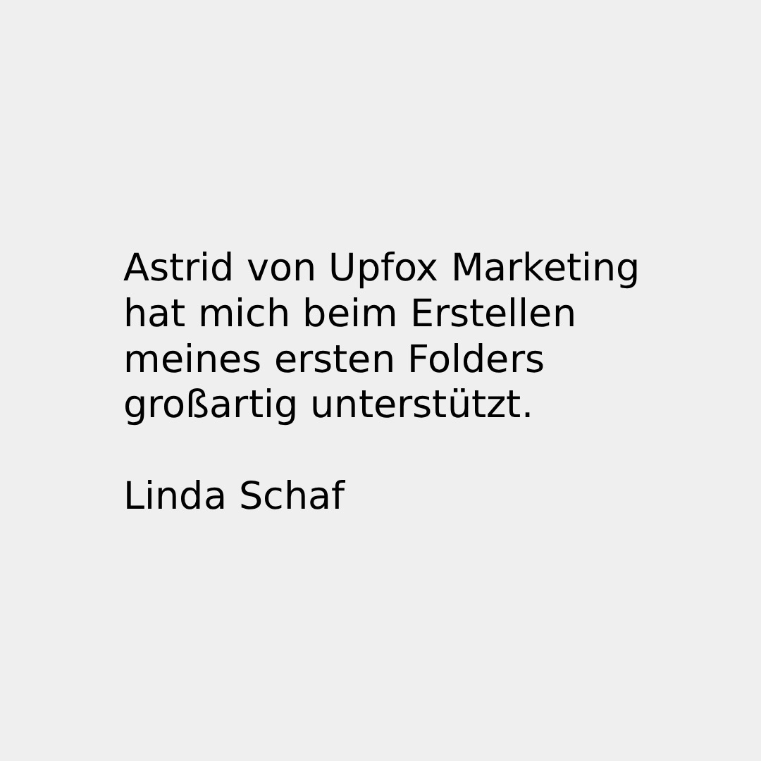 Google-Rezension für Upfox Marketing: Astrid von Upfox Marketing hat mich beim Erstellen meines ersten Folders großartig unterstützt. Linda Schaf